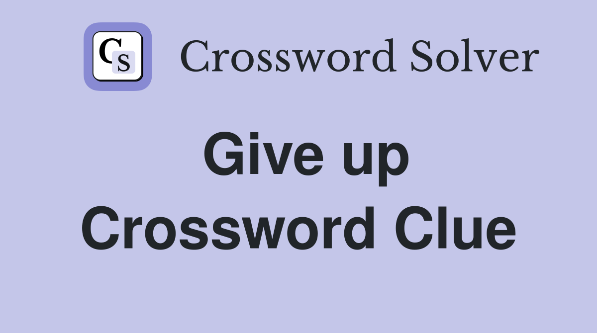 Give up - Crossword Clue Answers - Crossword Solver